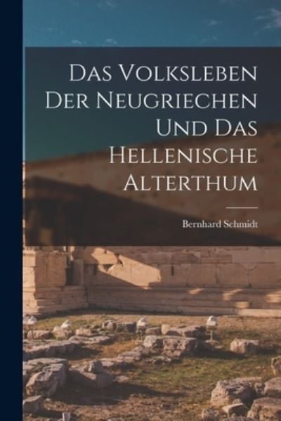 Cover for Bernhard Schmidt · Volksleben der Neugriechen und das Hellenische Alterthum (Book) (2022)