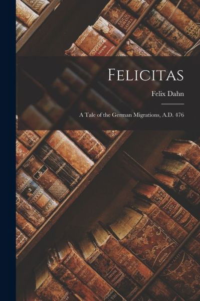 Cover for Felix Dahn · Felicitas (Book) (2022)