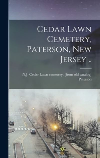 Cover for N J Cedar Lawn Cemetery [ Paterson · Cedar Lawn Cemetery, Paterson, New Jersey .. (Innbunden bok) (2022)