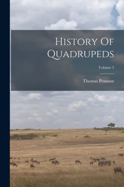 History of Quadrupeds; Volume 2 - Thomas Pennant - Books - Creative Media Partners, LLC - 9781018778099 - October 27, 2022