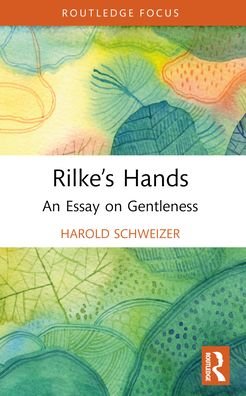 Cover for Harold Schweizer · Rilke’s Hands: An Essay on Gentleness - Routledge Focus on Literature (Paperback Book) (2024)