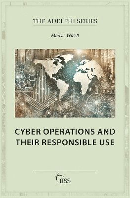 Marcus Willett · Cyber Operations and Their Responsible Use - Adelphi series (Paperback Book) (2024)