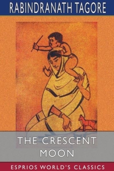 The Crescent Moon - Rabindranath Tagore - Livros - Blurb - 9781034729099 - 26 de junho de 2024