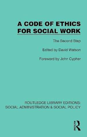 Cover for A Code of Ethics for Social Work: The Second Step - Routledge Library Editions: Social Administration &amp; Social Policy (Hardcover Book) (2025)