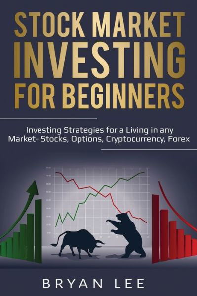 Stock Market Investing for Beginners: Investing Strategies for a Living in any Market- Stocks, Options, Cryptocurrency, Forex - Bryan Lee - Livros - Lee Digital Ltd. Liability Company - 9781087864099 - 2 de fevereiro de 2020