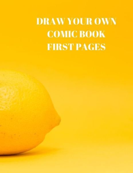 Draw Your Own Comic Book First Pages - Larry Sparks - Livros - Independently Published - 9781088490099 - 5 de agosto de 2019