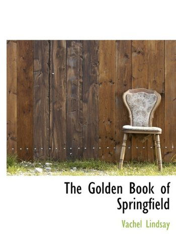 Cover for Vachel Lindsay · The Golden Book of Springfield (Hardcover Book) (2009)