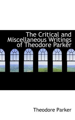 Cover for Theodore Parker · The Critical and Miscellaneous Writings of Theodore Parker (Paperback Book) (2009)