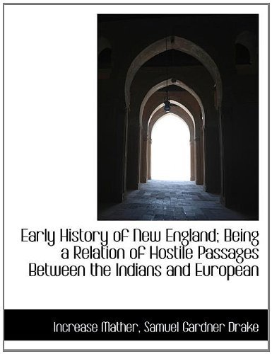 Cover for Increase Mather · Early History of New England; Being a Relation of Hostile Passages Between the Indians and European (Taschenbuch) [Large type / large print edition] (2011)