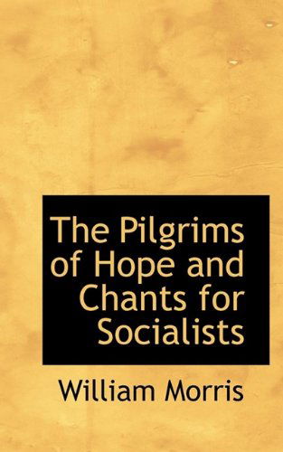 Cover for Morris, William, MD · The Pilgrims of Hope and Chants for Socialists (Paperback Book) (2009)