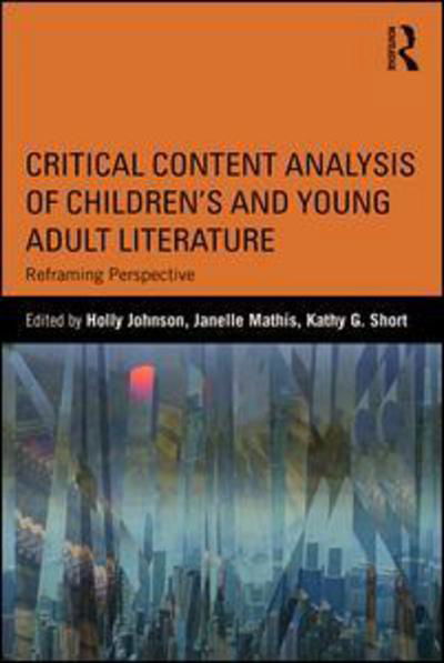 Critical Content Analysis of Children’s and Young Adult Literature: Reframing Perspective - Holly Johnson - Livres - Taylor & Francis Ltd - 9781138120099 - 14 juillet 2016