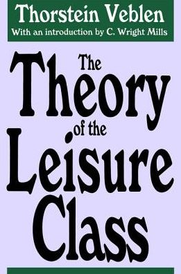 The Theory of the Leisure Class - Thorstein Veblen - Books - Taylor & Francis Ltd - 9781138539099 - September 20, 2017