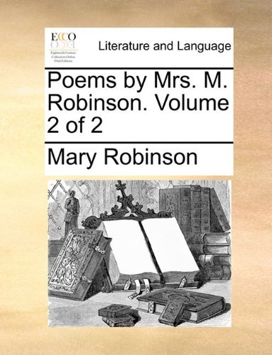 Cover for Mary Robinson · Poems by Mrs. M. Robinson.  Volume 2 of 2 (Taschenbuch) (2010)