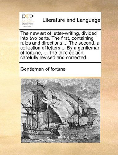 Cover for Gentleman of Fortune · The New Art of Letter-writing, Divided into Two Parts. the First, Containing Rules and Directions ... the Second, a Collection of Letters ... by a ... Edition, Carefully Revised and Corrected. (Paperback Book) (2010)