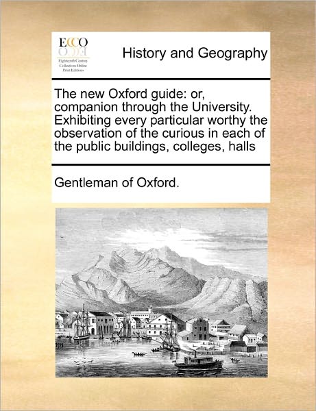 Cover for Gentleman of Oxford · The New Oxford Guide: Or, Companion Through the University. Exhibiting Every Particular Worthy the Observation of the Curious in Each of the (Paperback Book) (2010)