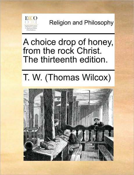 Cover for Thomas Wilcox · A Choice Drop of Honey, from the Rock Christ. the Thirteenth Edition. (Paperback Book) (2010)