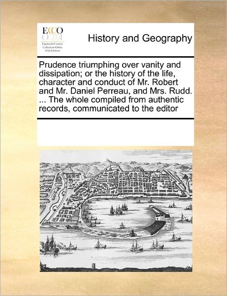 Cover for See Notes Multiple Contributors · Prudence Triumphing over Vanity and Dissipation; or the History of the Life, Character and Conduct of Mr. Robert and Mr. Daniel Perreau, and Mrs. ... Authentic Records, Communicated to the Editor (Paperback Book) (2010)