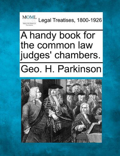 Cover for Geo. H. Parkinson · A Handy Book for the Common Law Judges' Chambers. (Paperback Book) (2010)