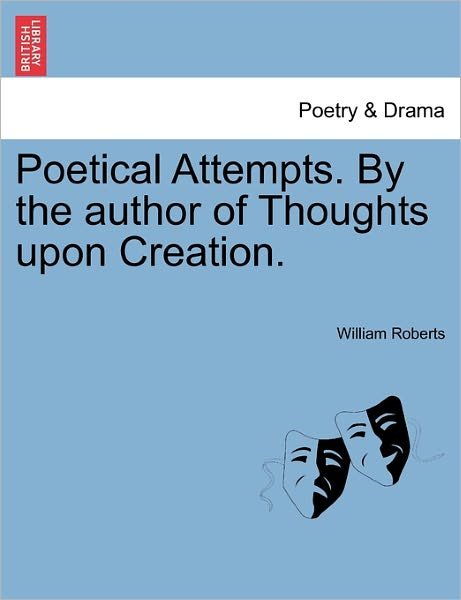 Cover for William Roberts · Poetical Attempts. by the Author of Thoughts Upon Creation. (Pocketbok) (2011)