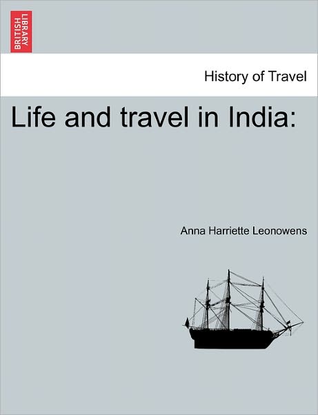 Cover for Anna Harriette Leonowens · Life and Travel in India (Paperback Book) (2011)