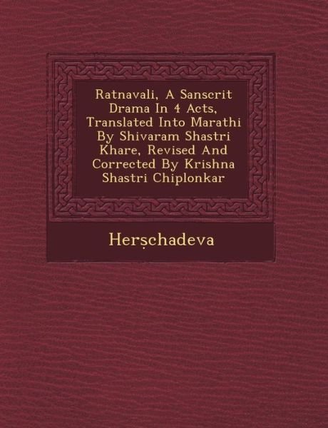 Cover for Her Chadeva · Ratnavali, a Sanscrit Drama in 4 Acts, Translated into Marathi by Shivaram Shastri Khare, Revised and Corrected by Krishna Shastri Chiplonkar (Paperback Book) (2012)