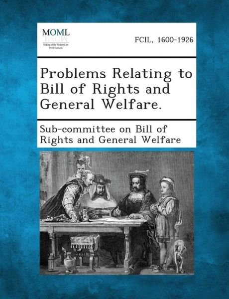 Cover for Sub-committee on Bill of Rights and Gene · Problems Relating to Bill of Rights and General Welfare. (Paperback Book) (2013)