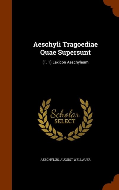 Cover for Aeschylus · Aeschyli Tragoediae Quae Supersunt Lexicon Aeschyleum (Gebundenes Buch) (2015)