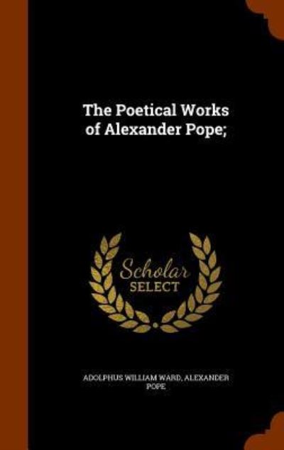 Cover for Adolphus William Ward · The Poetical Works of Alexander Pope; (Hardcover Book) (2015)