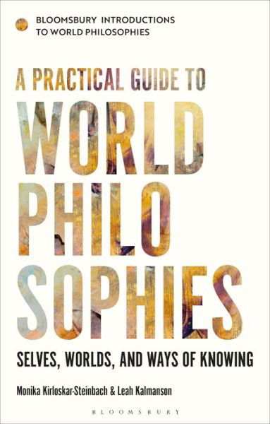 Cover for Kirloskar-Steinbach, Monika (Vrije Universiteit Amsterdam, Netherlands) · A Practical Guide to World Philosophies: Selves, Worlds, and Ways of Knowing - Bloomsbury Introductions to World Philosophies (Pocketbok) (2021)