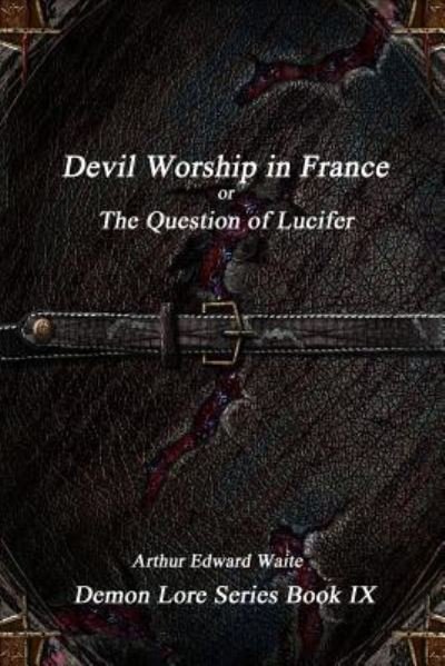 Cover for Arthur Edward Waite · Devil-Worship in France or, The Question of Lucifer (Taschenbuch) (2016)