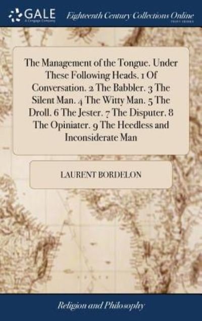 Cover for Laurent Bordelon · The Management of the Tongue. Under These Following Heads. 1 of Conversation. 2 the Babbler. 3 the Silent Man. 4 the Witty Man. 5 the Droll. 6 the ... 9 the Heedless and Inconsiderate Man (Gebundenes Buch) (2018)