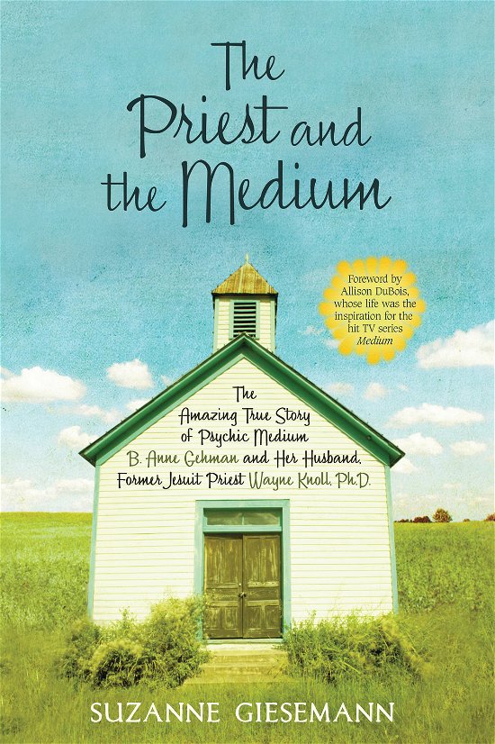 Cover for Suzanne Giesemann · The Priest and the Medium: The Amazing True Story of Psychic Medium B. Anne Gehman and Her Husband, Former Jesuit Priest Wayne Knoll, Ph.D (Taschenbuch) (2009)