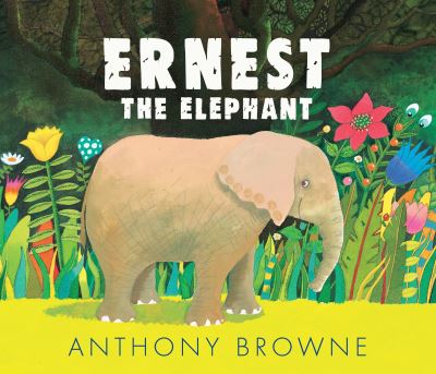 Cover for Anthony Browne · Ernest the Elephant (Hardcover Book) (2021)