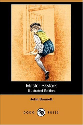 Master Skylark (Illustrated Edition) (Dodo Press) - John Bennett - Książki - Dodo Press - 9781406548099 - 20 lipca 2007