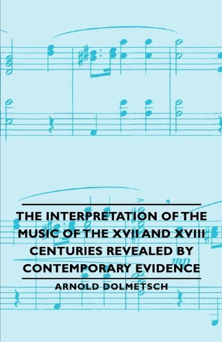 Cover for Arnold Dolmetsch · The Interpretation of the Music of the Xvii and Xviii Centuries Revealed by Contemporary Evidence (Paperback Book) (2006)