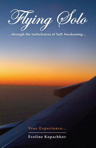 Cover for Eveline Kopachkov · Flying Solo: Through the Turbulences of Self Awakening (Paperback Book) (2007)