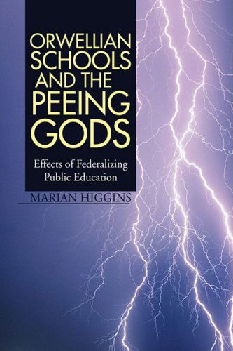 Cover for Marian Higgins · Orwellian Schools and the Peeing Gods (Hardcover Book) (2008)