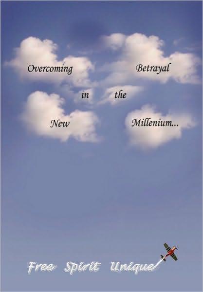 Cover for Freespiritunique · Overcoming Betrayal in the New Millenium (Hardcover Book) (2010)