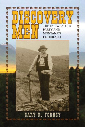 Cover for Gary R Forney · Discovery Men: the Fairweather Party and Montana's El Dorado (Paperback Book) (2009)