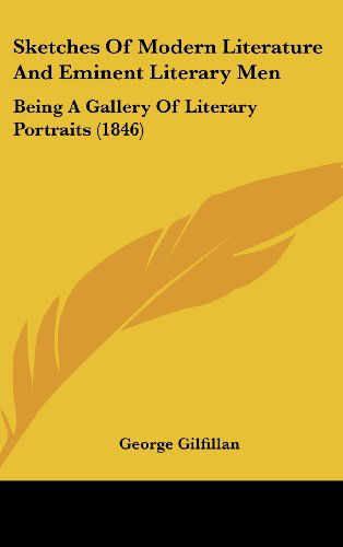 Cover for George Gilfillan · Sketches of Modern Literature and Eminent Literary Men: Being a Gallery of Literary Portraits (1846) (Hardcover Book) (2008)