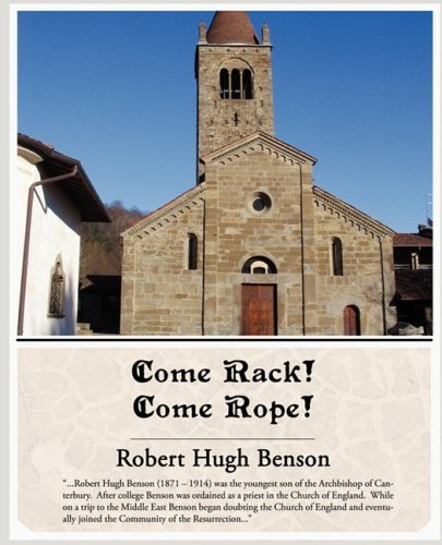 Come Rack! Come Rope! - Robert Hugh Benson - Kirjat - Book Jungle - 9781438509099 - maanantai 2. helmikuuta 2009