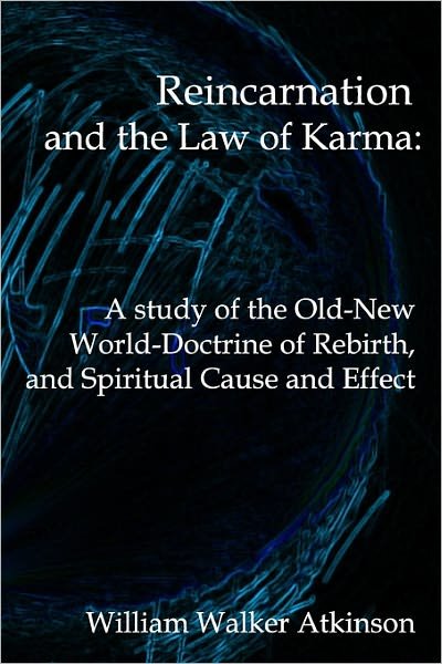 Cover for William Walker Atkinson · Reincarnation and the Law of Karma: a Study of Theold-new World-doctrine of Rebirth, and Spiritual Cause and Effect (Paperback Book) (2008)