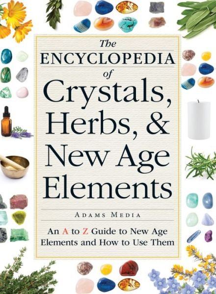 Cover for Adams Media · The Encyclopedia of Crystals, Herbs, and New Age Elements: An A to Z Guide to New Age Elements and How to Use Them (Paperback Book) (2016)