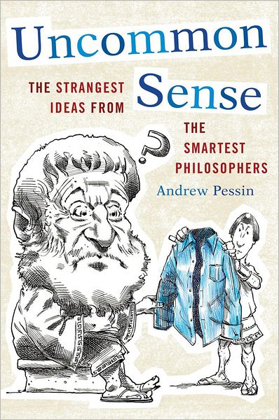 Cover for Andrew Pessin · Uncommon Sense: The Strangest Ideas from the Smartest Philosophers (Paperback Book) (2015)