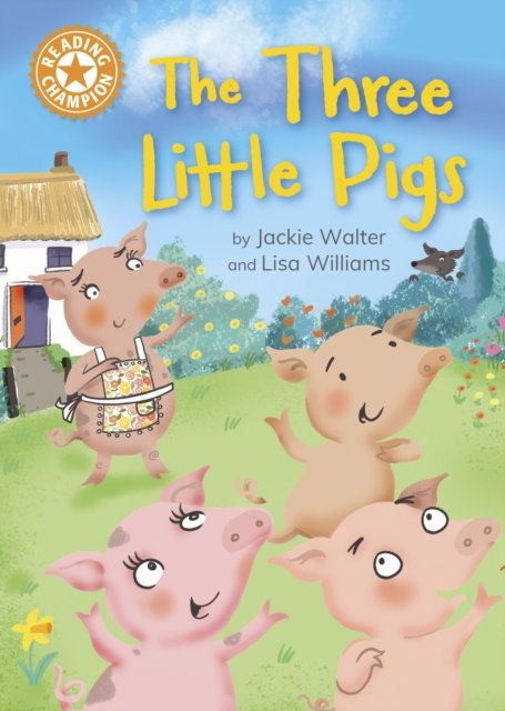 Reading Champion: The Three Little Pigs: Independent Reading Orange 6 - Reading Champion - Jackie Walter - Kirjat - Hachette Children's Group - 9781445187099 - torstai 11. huhtikuuta 2024