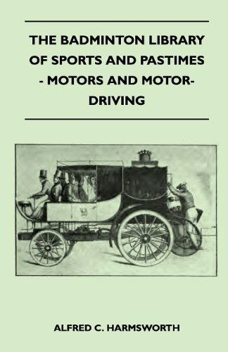 Cover for Alfred C. Harmsworth · The Badminton Library of Sports and Pastimes - Motors and Motor-driving (Paperback Book) (2010)