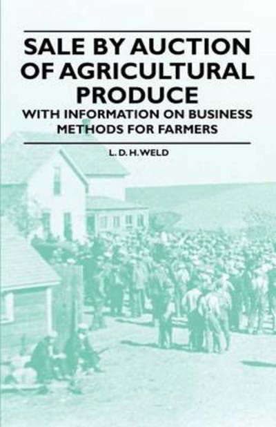 Cover for L D H Weld · Sale by Auction of Agricultural Produce - with Information on Business Methods for Farmers (Taschenbuch) (2011)