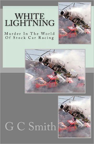 Cover for G C Smith · White Lightning: Murder in the World of Stock Car Racing (Paperback Book) (2010)