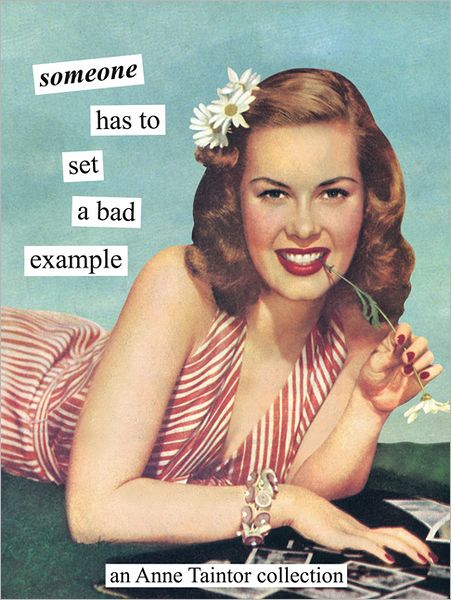 Cover for Anne Taintor · Someone Has to Set a Bad Example (Paperback Book) (2012)