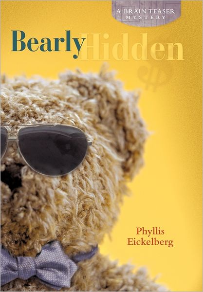 Cover for Phyllis Eickelberg · Bearly Hidden: a Brain Teaser Mystery (Hardcover Book) (2011)